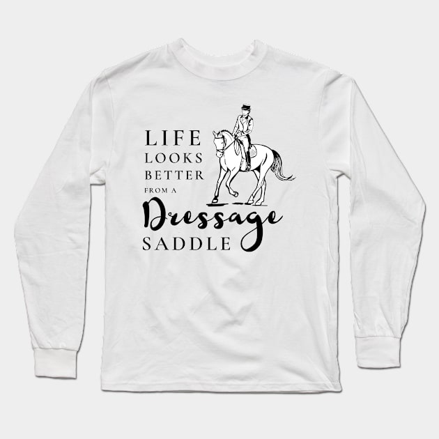 Life Looks Better From a Dressage Saddle - Black Long Sleeve T-Shirt by Heart Horse